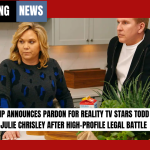 Trump Announces Pardon for Reality TV Stars Todd and Julie Chrisley After High-Profile Legal Battle
