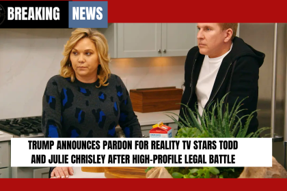 Trump Announces Pardon for Reality TV Stars Todd and Julie Chrisley After High-Profile Legal Battle