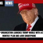Trump Organization Launches Trump Mobile with $47 Monthly Plan and $499 Smartphone