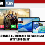 Apple Unveils a Stunning New Software Design with “Liquid Glass”