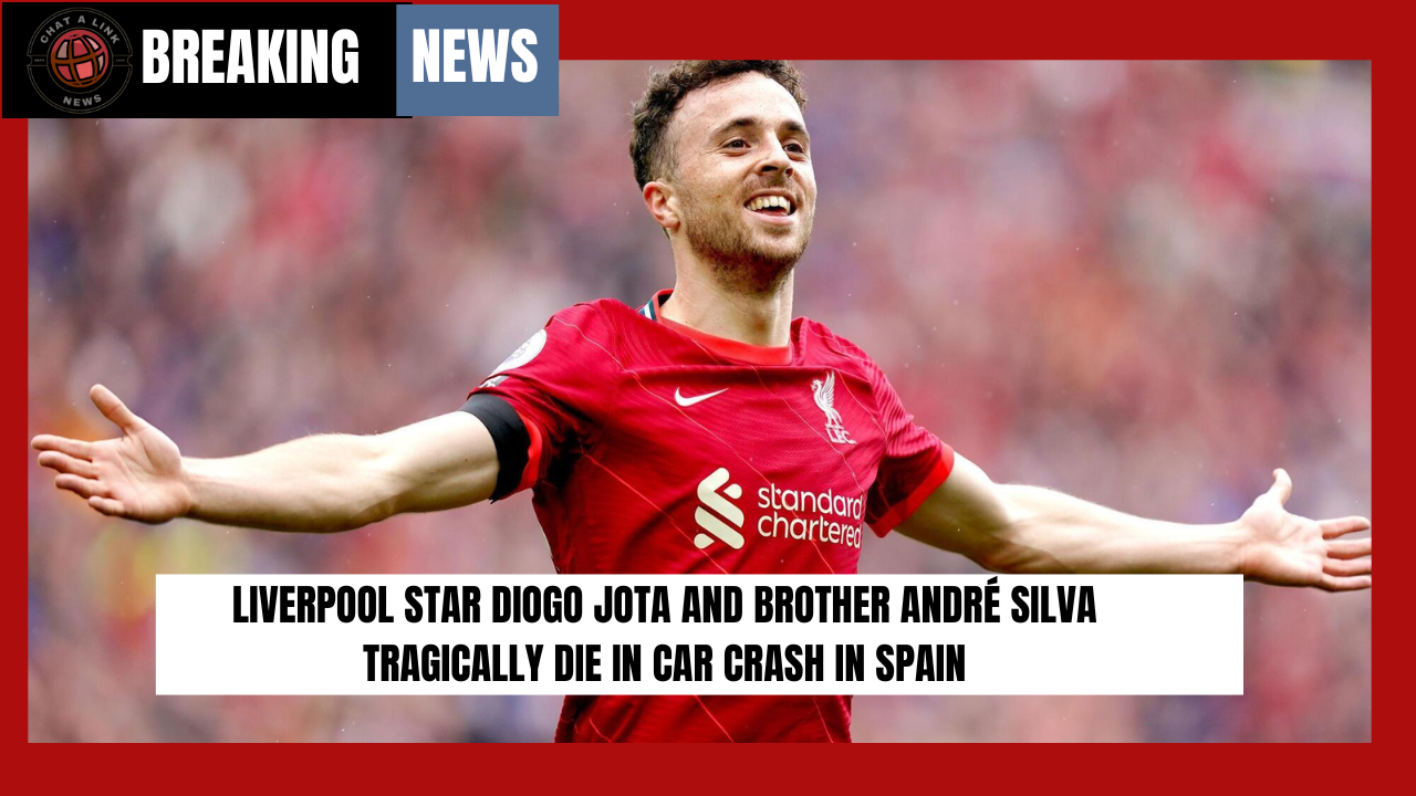 Liverpool Star Diogo Jota and Brother André Silva Tragically Die in Car Crash in Spain